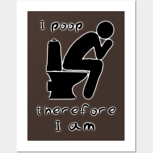 I poop therefore I am Posters and Art